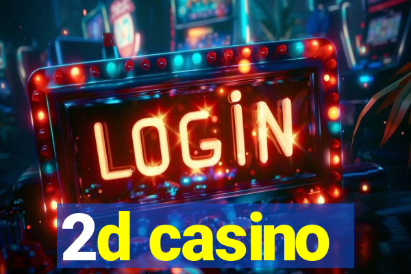 2d casino