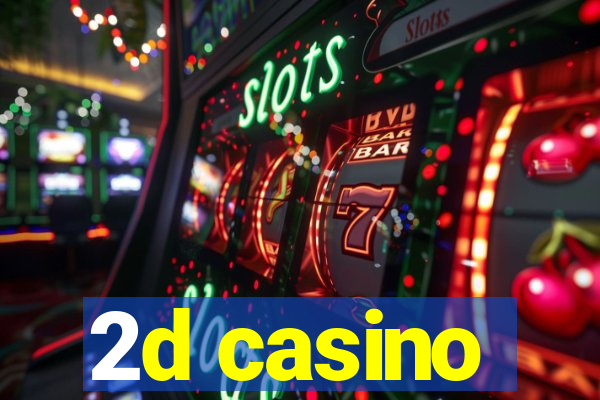 2d casino