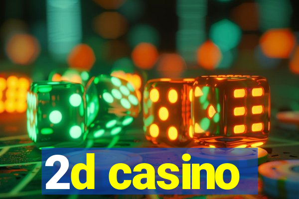 2d casino