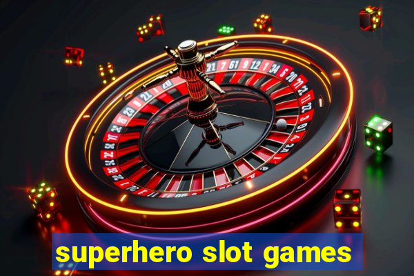 superhero slot games