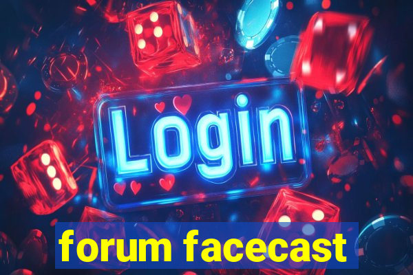 forum facecast