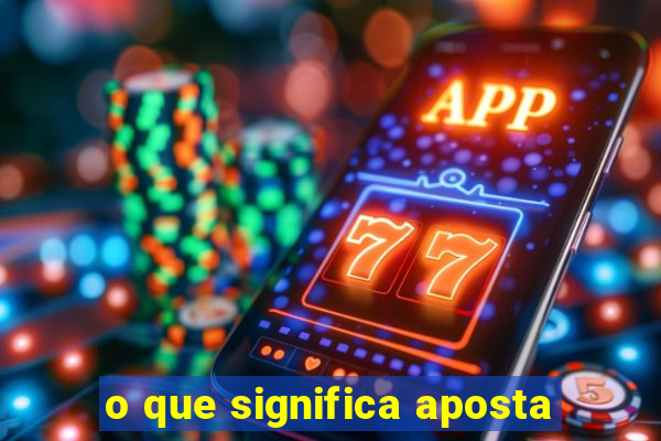 o que significa aposta