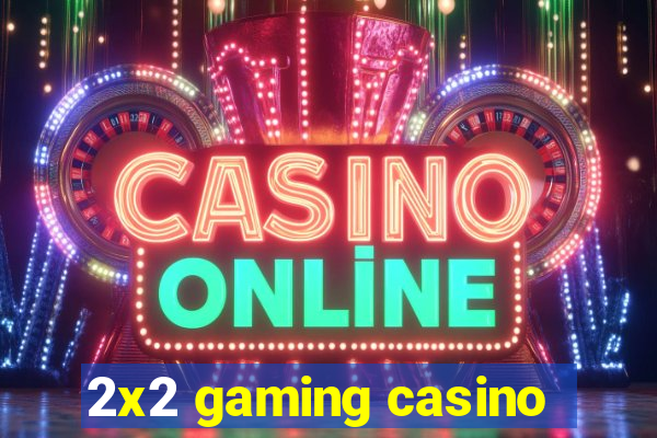 2x2 gaming casino