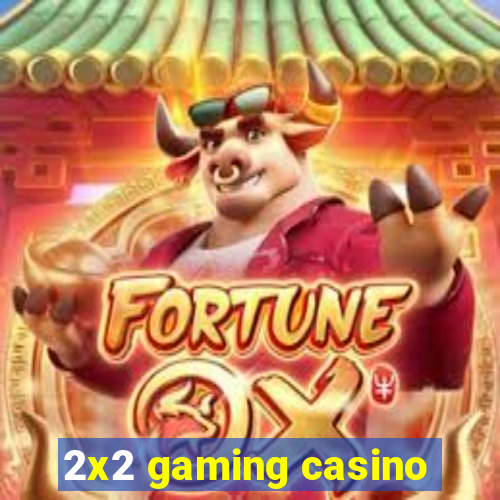 2x2 gaming casino