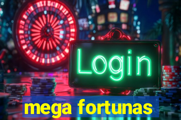 mega fortunas