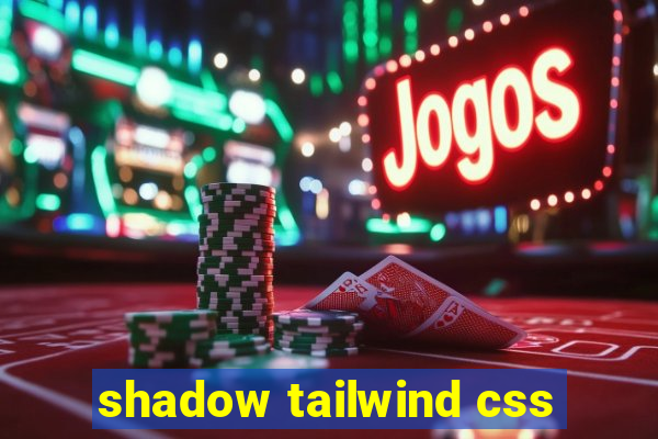 shadow tailwind css