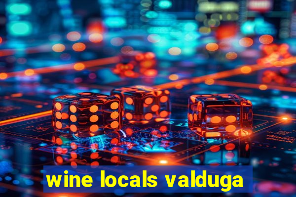 wine locals valduga