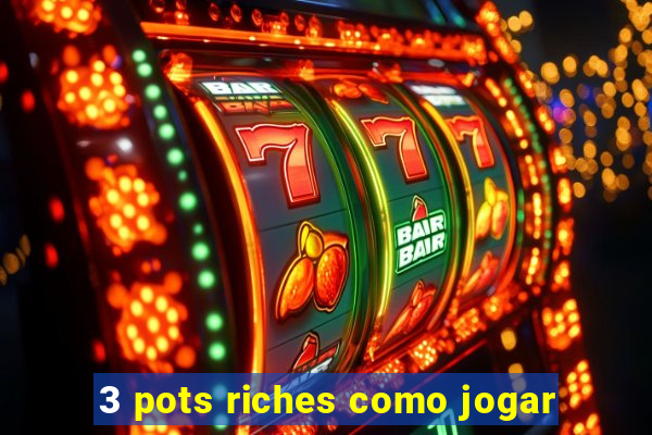 3 pots riches como jogar