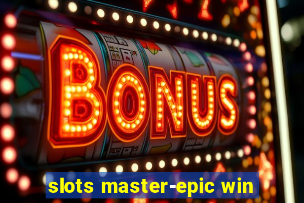 slots master-epic win