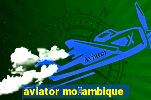 aviator mo莽ambique