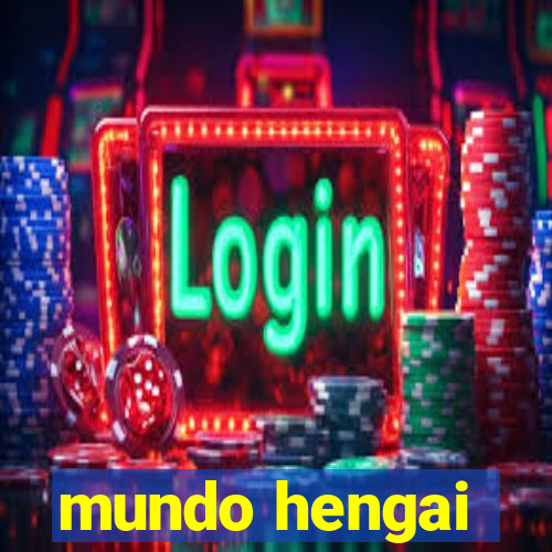 mundo hengai