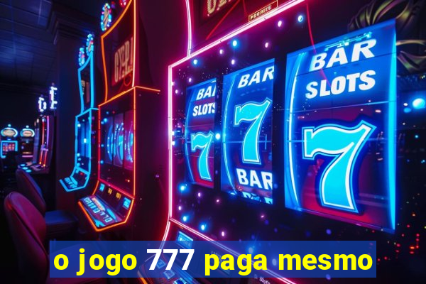 o jogo 777 paga mesmo