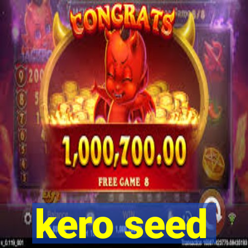 kero seed