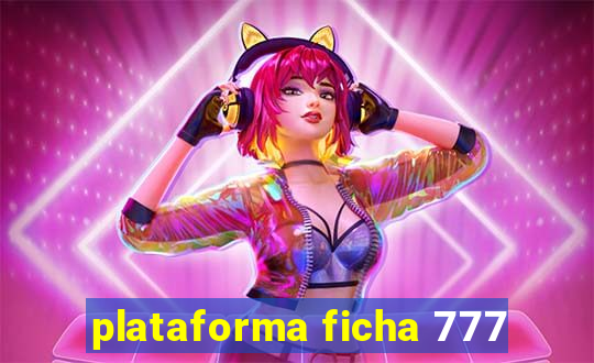 plataforma ficha 777