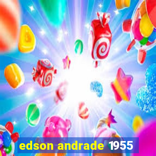 edson andrade 1955