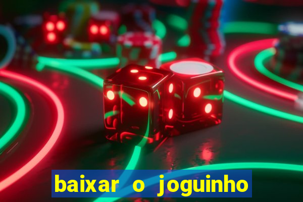 baixar o joguinho do tigre