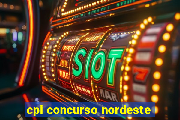 cpi concurso nordeste