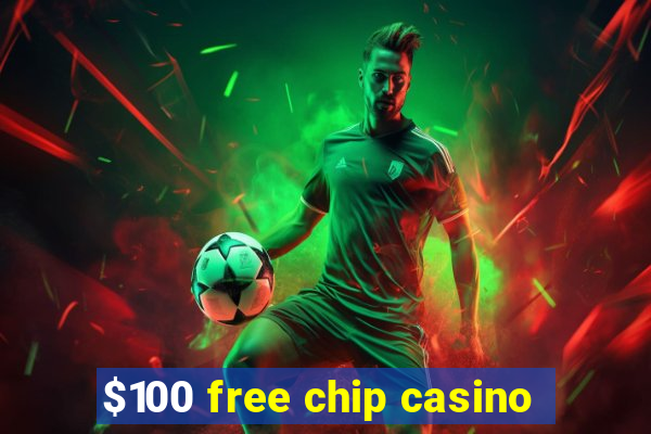 $100 free chip casino