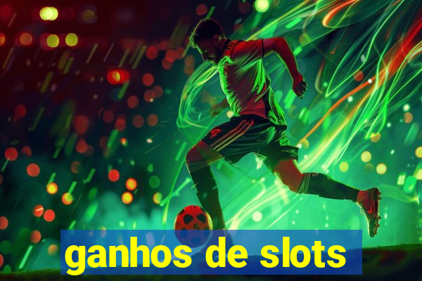 ganhos de slots