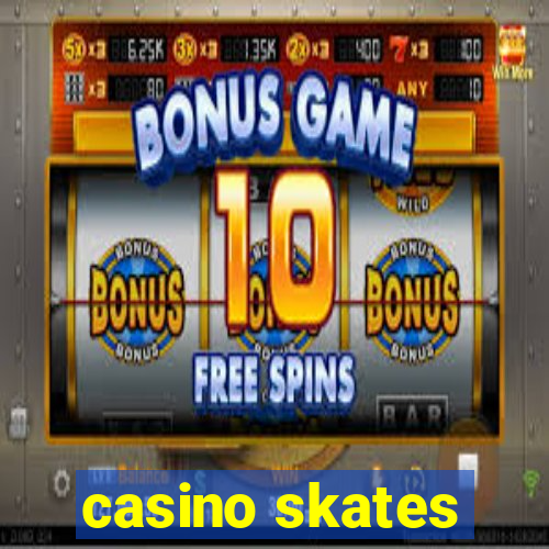 casino skates