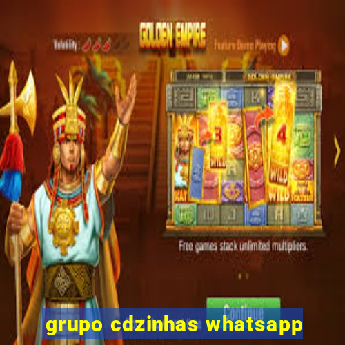 grupo cdzinhas whatsapp