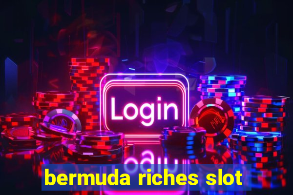 bermuda riches slot