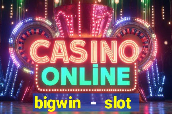 bigwin - slot casino online