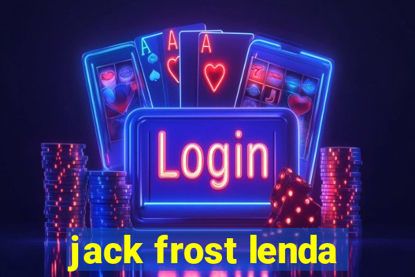 jack frost lenda