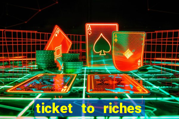 ticket to riches slot free play