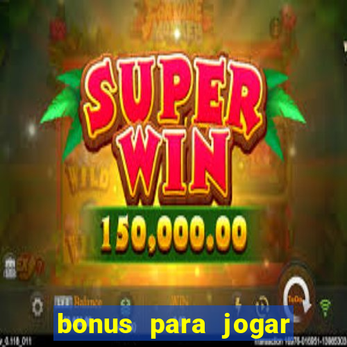 bonus para jogar sem deposito