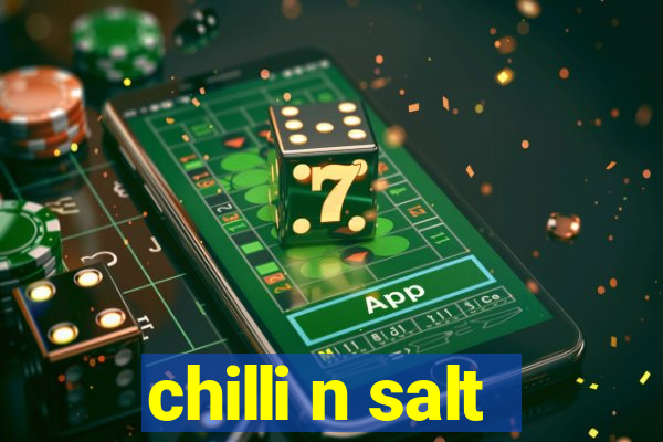 chilli n salt