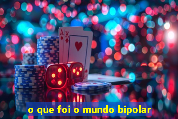 o que foi o mundo bipolar