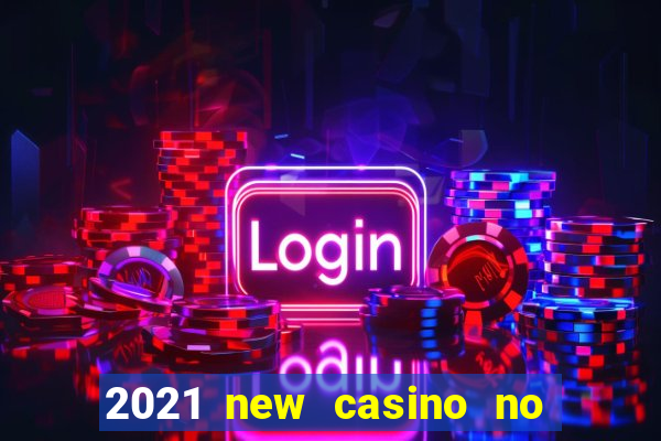 2021 new casino no deposit bonus