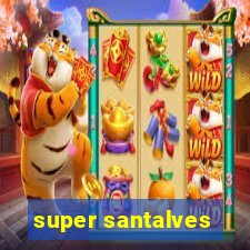 super santalves