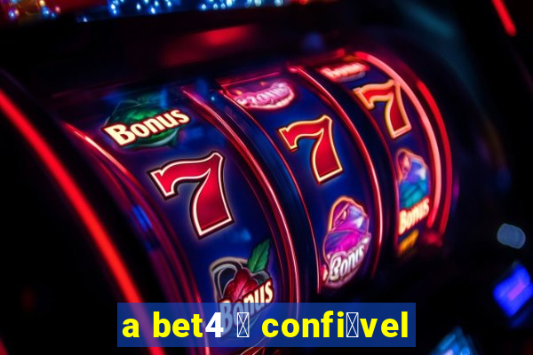 a bet4 茅 confi谩vel