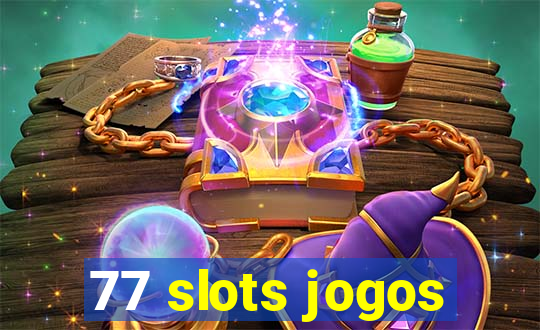 77 slots jogos