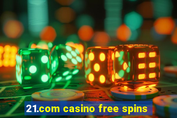 21.com casino free spins