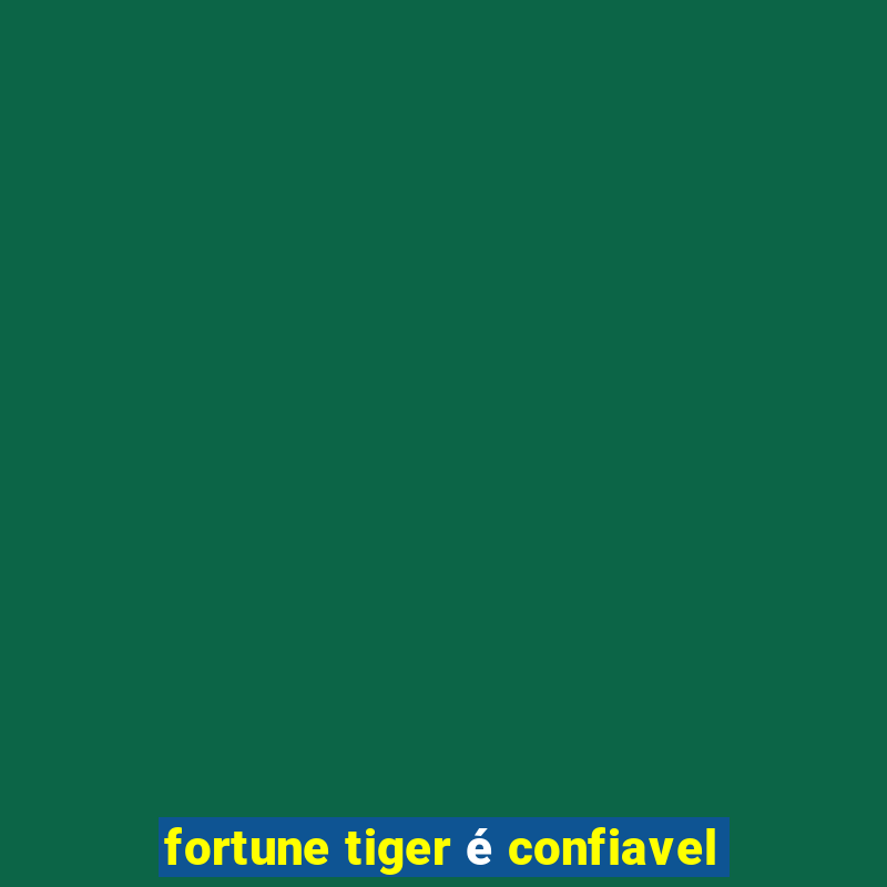 fortune tiger é confiavel