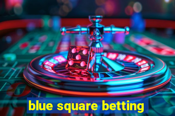 blue square betting