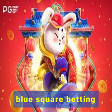 blue square betting