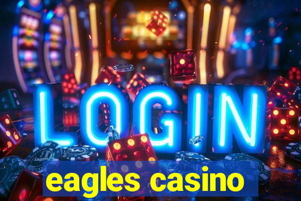 eagles casino