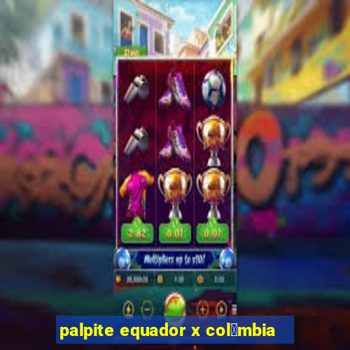 palpite equador x col么mbia