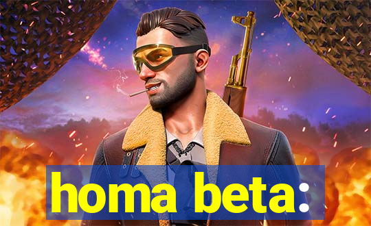 homa beta: