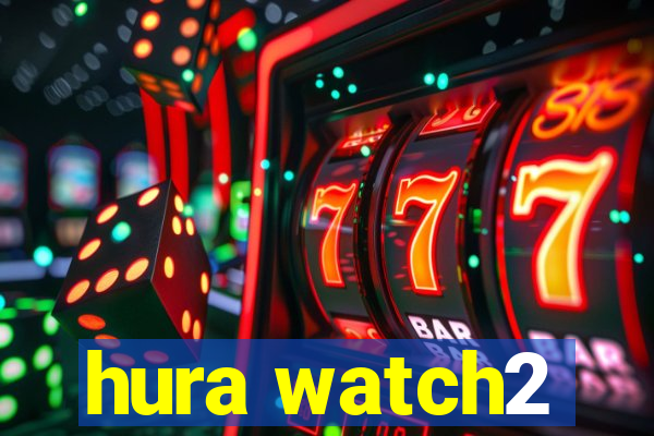 hura watch2