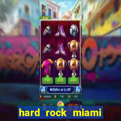 hard rock miami hotel casino