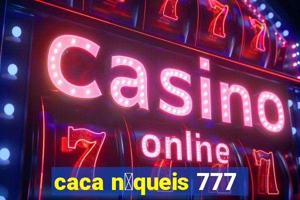 caca n铆queis 777