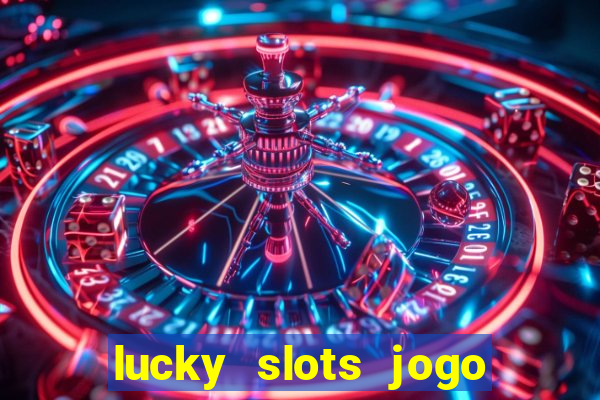 lucky slots jogo 777 cassino