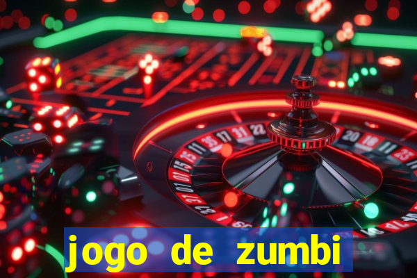 jogo de zumbi click jogos