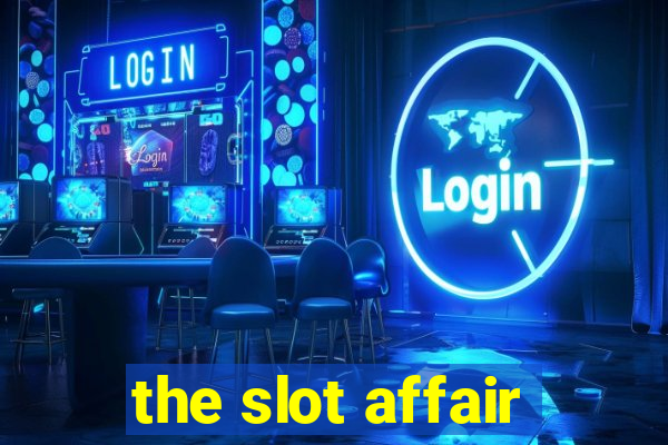 the slot affair