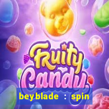 beyblade : spin blade 1